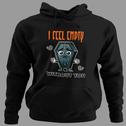 Sudadera I Feel Empty Without You con capucha, diseño taza vacía y humor romántico