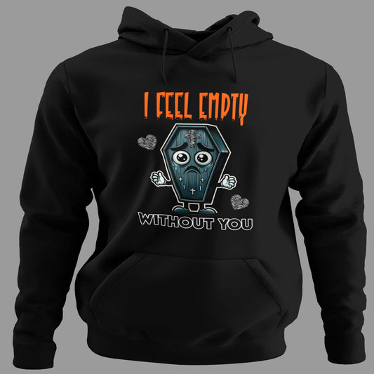 Sudadera I Feel Empty Without You con capucha, diseño taza vacía y humor romántico