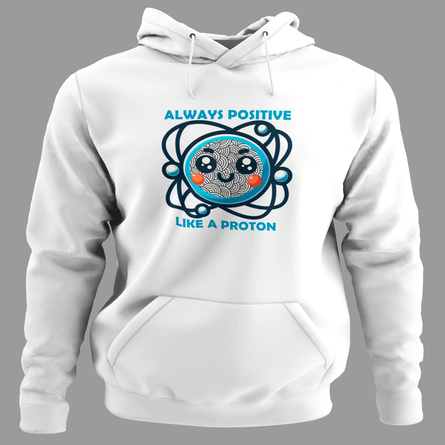 Sudadera Always Positive Like a Proton con capucha, diseño ciencia y humor positivo