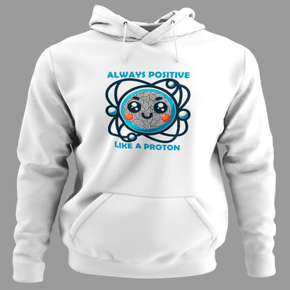 Sudadera Always Positive Like a Proton con capucha, diseño ciencia y humor positivo