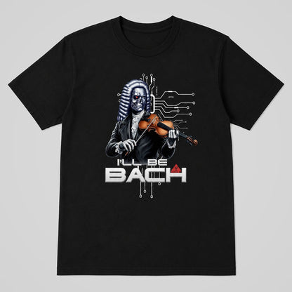 Camiseta I'll Be Bach parodia de Terminator y el compositor Bach - Starway to Helen
