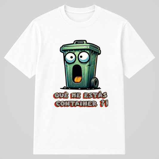 Camiseta blanca Qué Me Estás Container, contenedor alucinado con humor – Starway to Helen