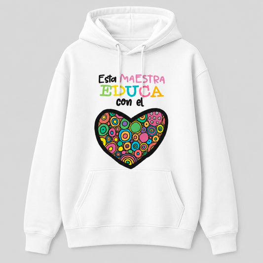 Sudadera Esta Maestra Educa con el Corazón blanca, regalo original Día de la Maestra - Starway to Helen